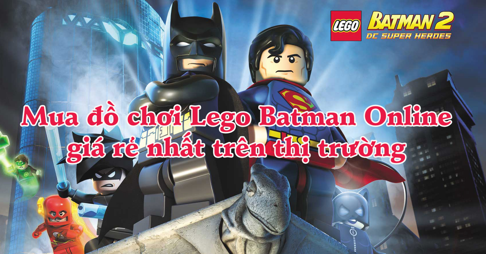 Mua đồ chơi Lego Batman Online giá rẻ nhất trên thị trường